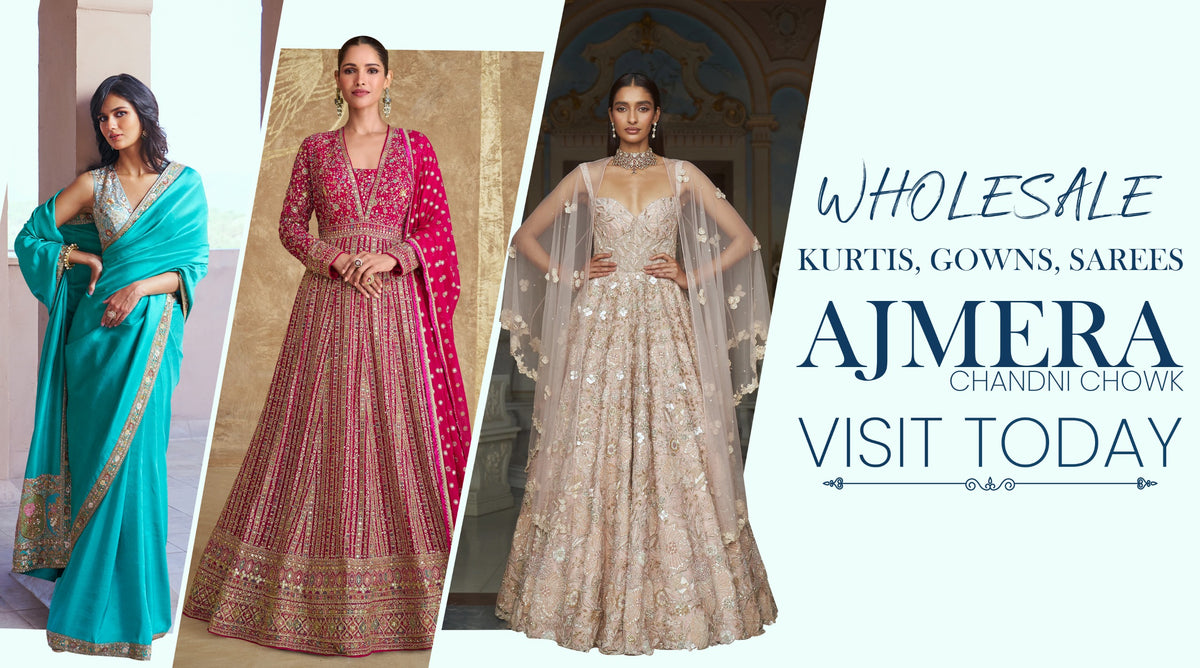 Wholesale Kurtis, Gowns, Sarees – Visit Ajmera Chandni Chowk Today